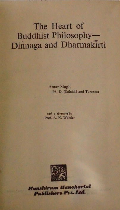 The heart of Buddhist Philiosophy- Dinnaga and Dharmakirti