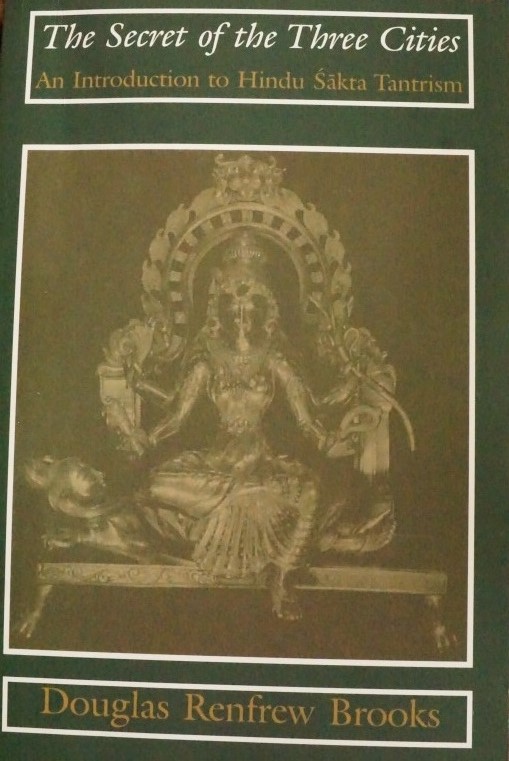 The Secret of the Three Cities - An introduction to Hindu Sakta Tantrism