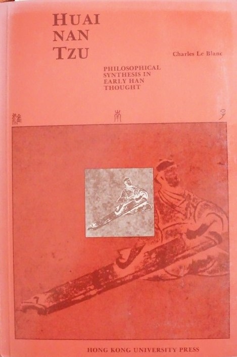Huai Nan Tzu - Philosophical Synthesis in Early Han Thought