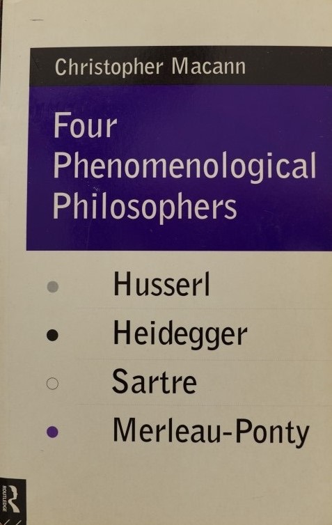 Four Phenomenological Philosophers - Husserl - Heidegger - Sartre - Merleau-Ponty