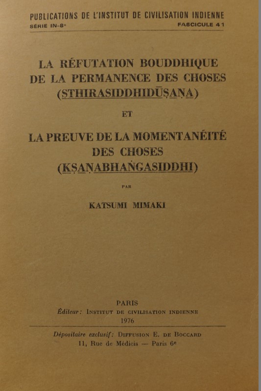 La Réfutation Bouddhique de la Permanence des Choses ( Sthirasiddhidusana ) et La Preuve de la Momentanéité des Choses ( Ksanabhangasiddhi )