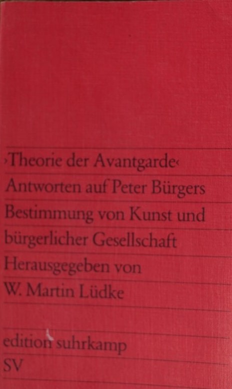 Theorie der Avantgarde - Antworten auf Peter Bürgers Bestimmung von Kunst ung bürglicher Gesellschaft