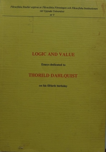 Logic and Value - Essays dedicated to Thorild Dahlquist on his fiftieth birthday