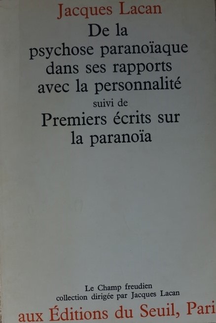 De la psychose paranoïaque dans ses rapports avec la personnalité suivi de Premiers écrits sur la paranoïa