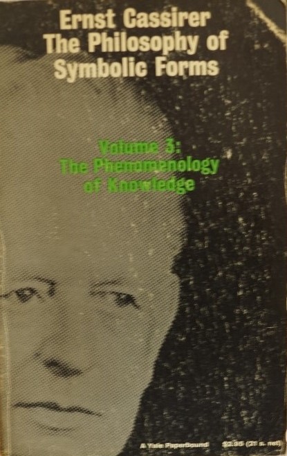 The Philosphy of Symbolic forms - Volume 3: The Phenomenology of Knowledge