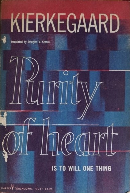 Kierkegaard -Purity of the heart is to will one thing