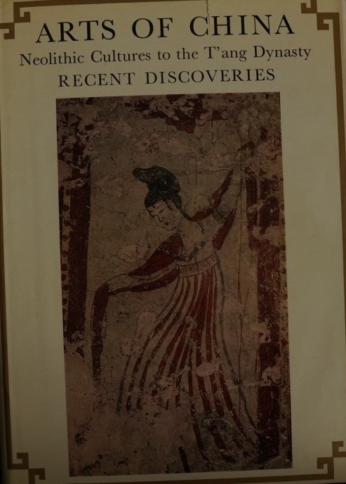 Arts of China Neolithic Cultures to the T'ang Dynasty - Recent Discoveries