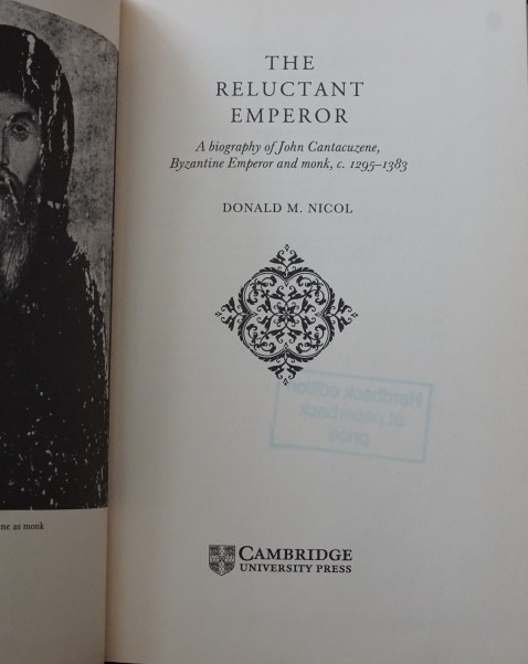 The Reluctant Emperor - A biography of John Cantauzene Byzantine Emperor and Monk c. 1295-1383